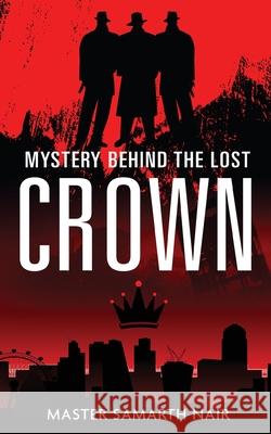 Mystery Behind the Lost Crown Master Samarth Nair 9781636404257 White Falcon Publishing