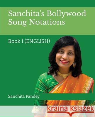 Sanchita's Bollywood Song Notation: Book 1 (English) Sanchita Pandey 9781636404929 White Falcon Publishing