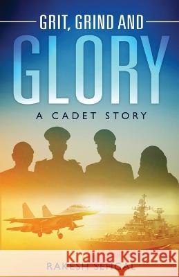 Grit, Grind and Glory: A Cadet Story Rakesh Sehgal   9781636405483