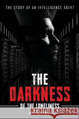 The Darkness of the Loneliness A P Katewal 9781636405667 White Falcon Publishing