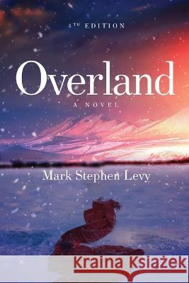 Overland Mark Stephen Levy   9781636405766