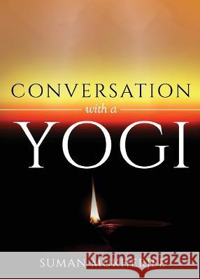 Conversation With A Yogi Suman Mukherjee   9781636405797 White Falcon Publishing