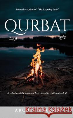 Qurbat - A Collection of Shayaris about Love, Friendship, Relationships & Life Archit Sharma 9781636406367 White Falcon Publishing