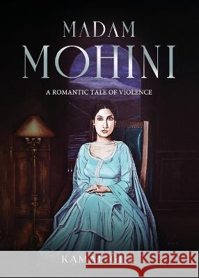 Madam Mohini - A Romantic Tale of Violence Kamal Gill 9781636406381