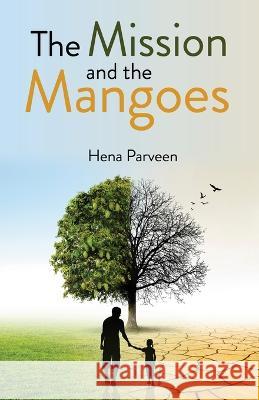 The Mission and the Mangoes Hena Parveen 9781636406749