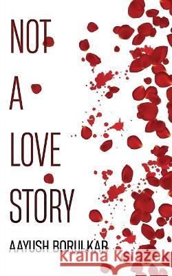 Not A Love Story Aayush Borulkar 9781636406794