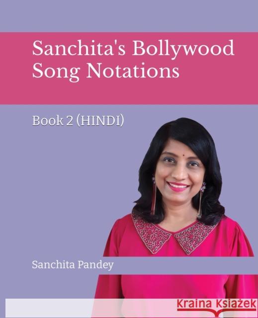 Sanchita's Bollywood Song Notations - Book 2 (Hindi) Sanchita Pandey   9781636406886 White Falcon Publishing