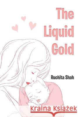 The Liquid Gold Ruchita Shah 9781636407326 White Falcon Publishing