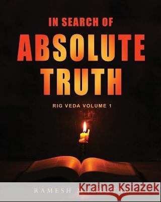 In Search of Absolute Truth - Rig Veda Volume 1 Ramesh Malhotra 9781636407388