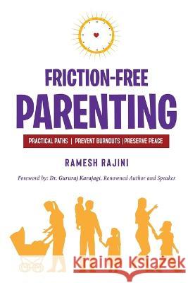 Friction-Free Parenting: Practical Paths to Prevent Burnouts and Preserve Peace Ramesh Rajini 9781636407463