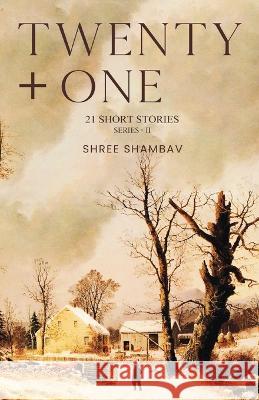 Twenty + One - 21 Short Stories - Series II Shree Shambav 9781636407920
