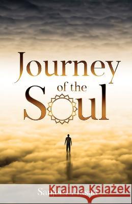 Journey of the Soul Sanjeev Prasad   9781636408002 White Falcon Publishing