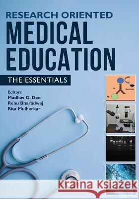 Research Oriented Medical Education - The Essentials Madhav G. Deo Renu Bharadwaj Rita Mulherkar 9781636408149 White Falcon Publishing