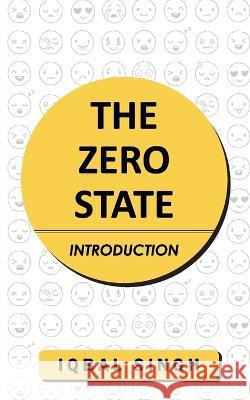 The Zero State - Introduction Iqbal Singh   9781636408378 White Falcon Publishing