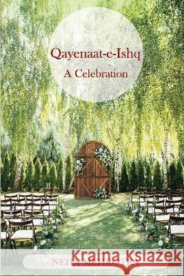 Qayenaat-e-Ishq - A Celebration Neha Mehrotra   9781636408903 White Falcon Publishing