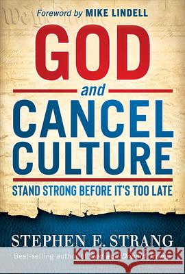 God and Cancel Culture: Stand Strong Before It's Too Late Strang, Stephen E. 9781636410623 Frontline