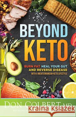 Beyond Keto: Burn Fat, Heal Your Gut, and Reverse Disease with a Mediterranean-Keto Lifestyle Don Colbert 9781636410708