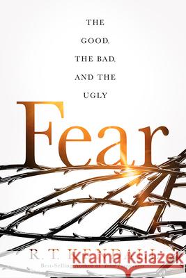 Fear: The Good, the Bad, and the Ugly R. T. Kendall 9781636410814 Charisma House