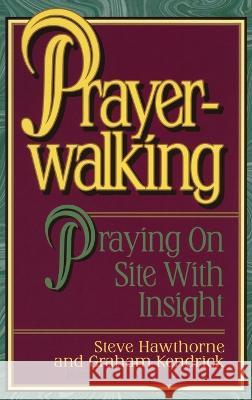 Prayerwalking: Praying On Site with Insight Steve Hawthorne 9781636412177 Charisma House