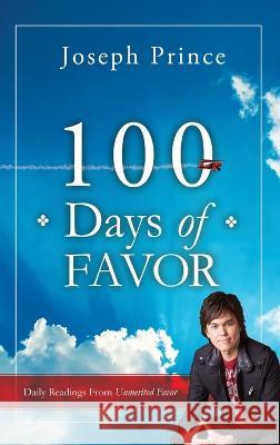 100 Days of Favor: Daily Readings From Unmerited Favor Joseph Prince 9781636412306