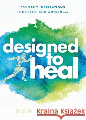 Designed to Heal: 365 Daily Inspirations for Health and Wholeness Ben Rall 9781636412399 Siloam Press