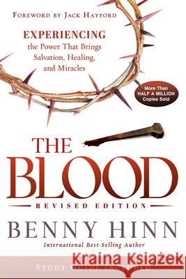 The Blood Revised Edition: Experiencing the Power That Brings Salvation, Healing, and Miracles Benny Hinn 9781636413556 Charisma House