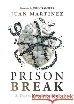 Prison Break: 21 Days to Spiritual Freedom Juan Martinez 9781636413877