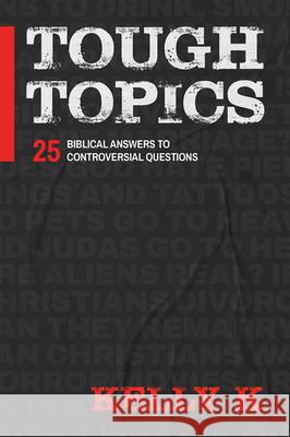 Tough Topics: 25 Biblical Answers to Controversial Questions Kelly K 9781636414447 Charisma House