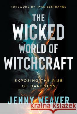 Wicked World of Witchcraft, The Jenny Weaver 9781636414461 Charisma House