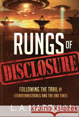 Rungs of Disclosure: Following the Trail of Extraterrestrials and the End Times L. a. Marzulli 9781636414485 Frontline