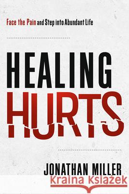 Healing Hurts Jonathan Miller 9781636414836 Charisma House
