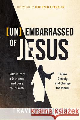 (Un)Embarrassed of Jesus Travis Johnson 9781636415123