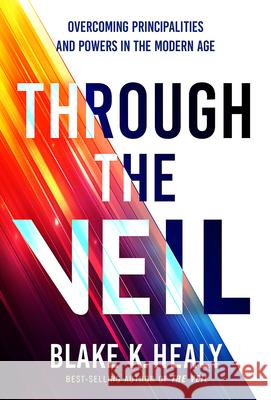 Through The Veil Healy, Blake K. 9781636415390 Charisma House