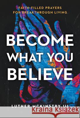Become What You Believe Luther Mckinstry 9781636415598
