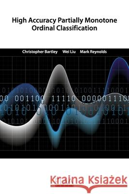 High Accuracy Partially Monotone Ordinal Classification Wei Liu Mark Reynolds Christopher Bartley 9781636480145