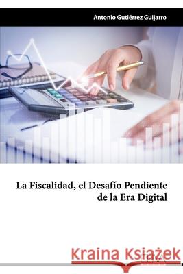 La fiscalidad, el desafío pendiente de la era digital Guijarro, Antonio Gutiérrez 9781636480251