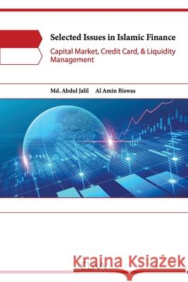 Selected Issues in Islamic Finance: Capital Market, Credit Card, & Liquidity Management Al Amin Biswas MD Abdul Jalil 9781636480336 Eliva Press
