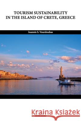 Tourism Sustainability in the Island of Crete, Greece Ioannis S. Vourdoubas 9781636480411 Eliva Press