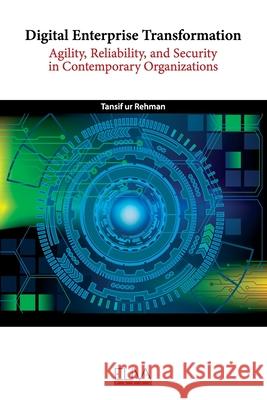 Digital Enterprise Transformation: Agility, Reliability, and Security in Contemporary Organizations Tansif Ur Rehman 9781636480572