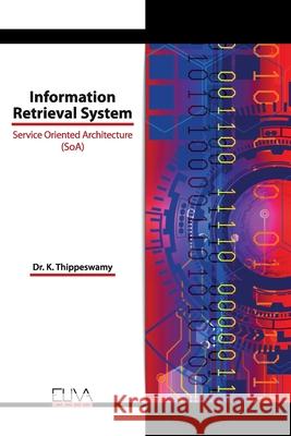 Information Retrieval System: Service Oriented Architecture (SoA) K. Thippeswamy 9781636480688 Eliva Press
