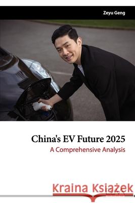 China's EV Future 2025: A Comprehensive Analysis Zeyu Geng 9781636480848