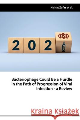 Bacteriophage Could Be a Hurdle in the Path of Progression of Viral Infection - a Review Muhammad Aamir Aslam Syeda Zainab Akhlaq Muhammad Tariq Javid 9781636480855 Eliva Press