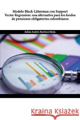 Modelo Black-Litterman con Support Vector Regression: una alternativa para los fondos de pensiones obligatorios colombianos Mej 9781636481654 Amazon Digital Services LLC - KDP Print US