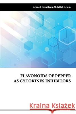 Flavonoids of Pepper as Cytokines Inhibitors Ahmed Ezzaldean Abdellah Allam 9781636481821 Eliva Press