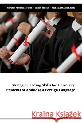 Strategic Reading Skills for University Students of Arabic as a Foreign Language Isyaku Hassan, Mohd Nazri Latiff Azmi, Nurazan Mohmad Rouyan 9781636482194