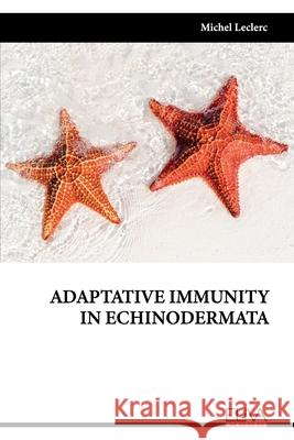 Adaptative Immunity in Echinodermata Michel Leclerc 9781636482262