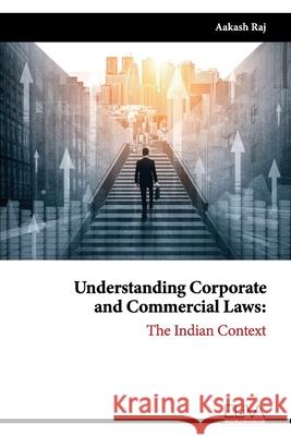Understanding Corporate and Commercial Laws: The Indian Context Aakash Raj 9781636482361 Eliva Press