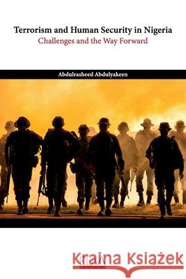 Terrorism and Human Security in Nigeria: Challenges and the Way Forward Abdulrasheed Abdulyakeen 9781636483276 Eliva Press