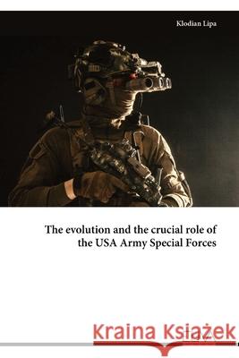 The evolution and the crucial role of the USA Army Special Forces Klodian Lipa 9781636486642