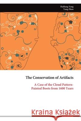 The Conservation of Artifacts: A Case of the Cloud Pattern-Painted Boots from 1600 Years Hailiang Yang 9781636487168